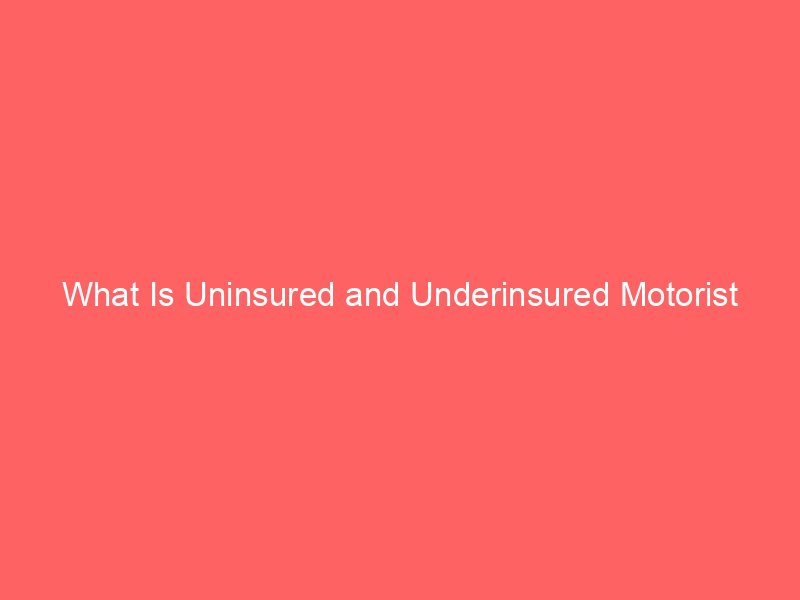 What Is Uninsured and Underinsured Motorist Coverage? A Complete Guide for Drivers